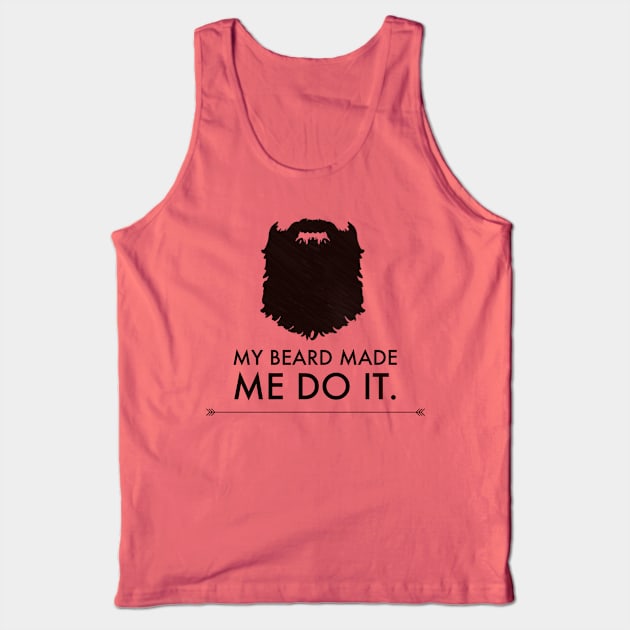 My Beard Made Me Tank Top by JasonLloyd